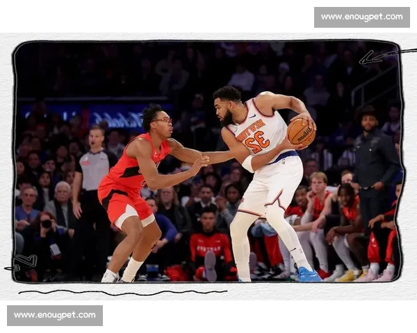 猛龙战尼克斯：焦点对决揭示球队新篇章与未来挑战